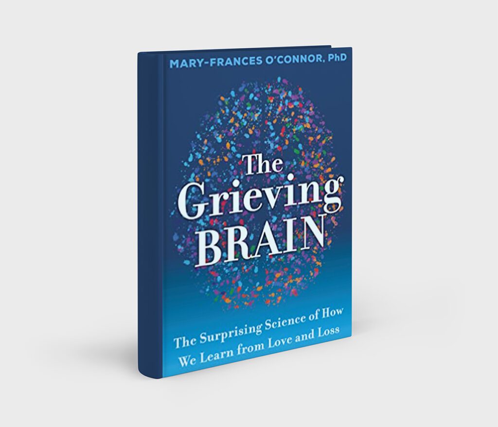 The Grieving Brain: The Surprising Science of How We Learn from Love and Loss