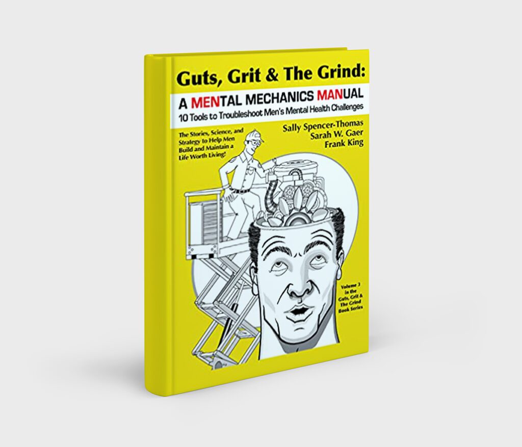 Guts, Grit & The Grind: A MENtal Mechanics MANual: 10 Tools to Troubleshoot Men’s Mental Health Challenges